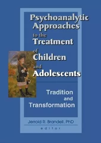 Psychoanalytic Approaches to the Treatment of Children and Adolescents cover