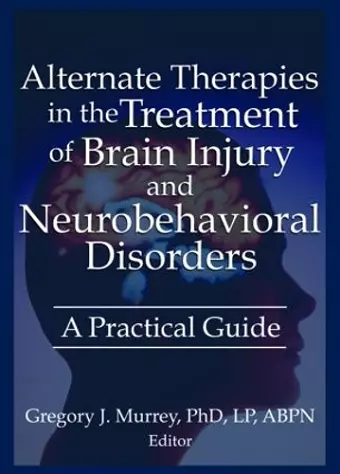 Alternate Therapies in the Treatment of Brain Injury and Neurobehavioral Disorders cover