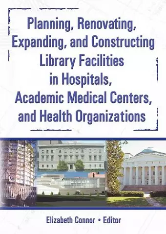 Planning, Renovating, Expanding, and Constructing Library Facilities in Hospitals, Academic Medical cover