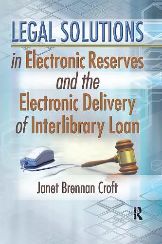 Legal Solutions in Electronic Reserves and the Electronic Delivery of Interlibrary Loan cover