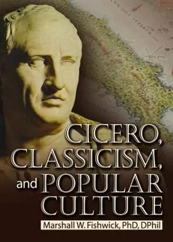 Cicero, Classicism, and Popular Culture cover