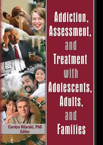 Addiction, Assessment, and Treatment with Adolescents, Adults, and Families cover