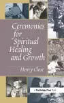 Ceremonies for Spiritual Healing and Growth cover