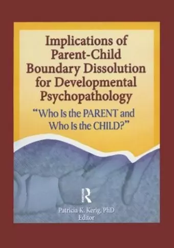 Implications of Parent-Child Boundary Dissolution for Developmental Psychopathology cover