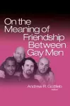 On the Meaning of Friendship Between Gay Men cover