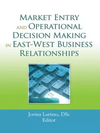 Market Entry and Operational Decision Making in East-West Business Relationships cover