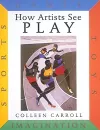 How Artists See Play: Sports Games Toys Imagination cover