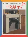 How Artists See Jr: Trains cover