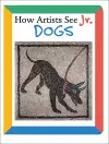 How Artists See Jr.: Dogs cover