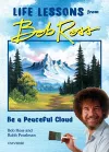 Be a Peaceful Cloud and Other Life Lessons from Bob Ross cover