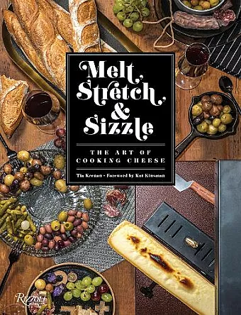 Melt, Stretch, and Sizzle: The Art of Cooking Cheese cover