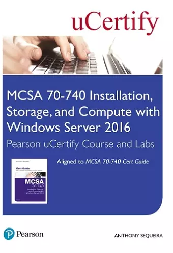 MCSA 70-740 Installation, Storage, and Compute with Windows Server 2016 Pearson uCertify Course and Labs Access Card cover