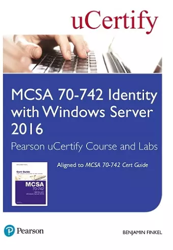 MCSA 70-742 Identity with Windows Server 2016 Pearson uCertify Course and Labs Student Access Card cover