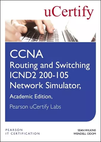 CCNA Routing and Switching ICND2 200-105 Network Simulator, Pearson uCertify Academic Edition Student Access Card cover