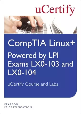 Linux+ Powered by LPI Exams LX-0-103 and LX0-104 uCertify Course and Lab Student Access Card cover