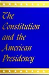 The Constitution and the American Presidency cover