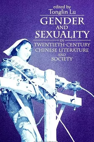 Gender and Sexuality in Twentieth-Century Chinese Literature and Society cover