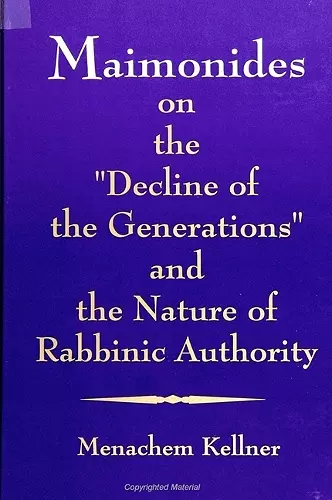 Maimonides on the "Decline of the Generations" and the Nature of Rabbinic Authority cover