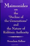 Maimonides on the "Decline of the Generations" and the Nature of Rabbinic Authority cover