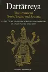 Dattātreya: The Immortal Guru, Yogin, and Avatāra cover