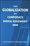 The Globalization of Corporate Media Hegemony cover