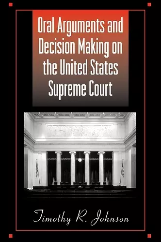 Oral Arguments and Decision Making on the United States Supreme Court cover