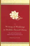 The Writing of Weddings in Middle-Period China cover