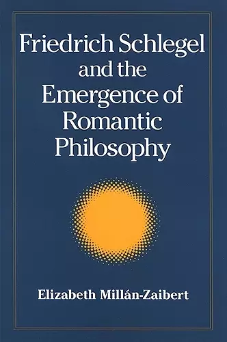 Friedrich Schlegel and the Emergence of Romantic Philosophy cover