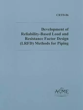 Development of Reliability-based Load and Resistance Factor Design (LRFD) Methods for Piping cover