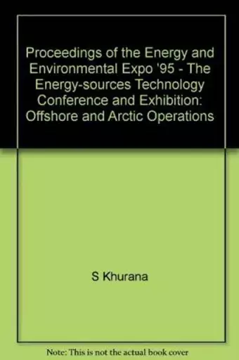 Proceedings of the Energy and Environmental Expo '95 - The Energy-sources Technology Conference and Exhibition  Offshore and Arctic Operations cover
