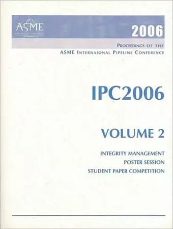 2006 International Pipeline Conference v. 2; Integrity Management; Poster Session; and Student Paper Competition cover