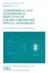 Astronomical and Astrophysical Objectives of Sub-Milliarcsecond Optical Astrometry cover