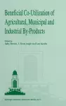 Beneficial Co-utilization of Agricultural, Municipal and Industrial By-Products cover