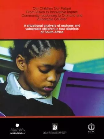 A Situational Analysis of Orphans and Vulnerable Children in Four Districts of South Africa cover