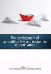 The development of competition law and economics in South Africa cover