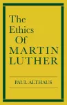 The Ethics of Martin Luther cover