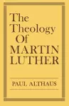 The Theology of Martin Luther cover