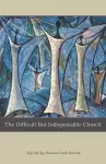 The Difficult But Indispensable Church cover