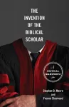 The Invention of the Biblical Scholar cover