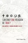 Can Only One Religion Be True? cover