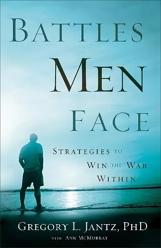 Battles Men Face – Strategies to Win the War Within cover