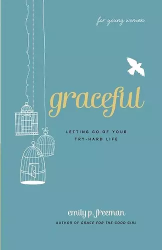 Graceful (For Young Women) – Letting Go of Your Try–Hard Life cover