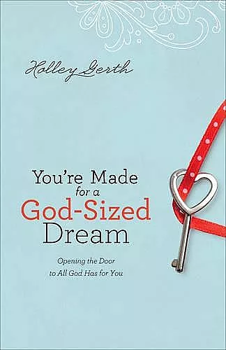 You`re Made for a God–Sized Dream – Opening the Door to All God Has for You cover