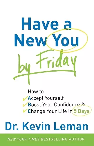 Have a New You by Friday – How to Accept Yourself, Boost Your Confidence & Change Your Life in 5 Days cover