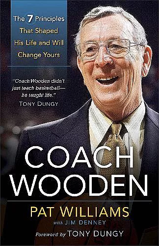 Coach Wooden – The 7 Principles That Shaped His Life and Will Change Yours cover