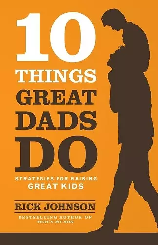 10 Things Great Dads Do Strategies for Raising Gre at Kids cover