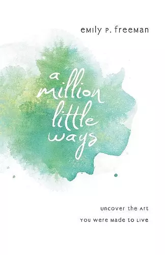 A Million Little Ways – Uncover the Art You Were Made to Live cover