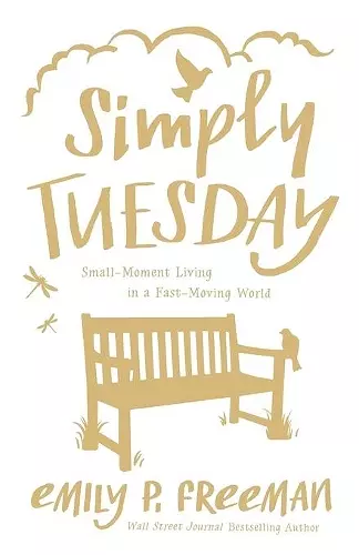 Simply Tuesday – Small–Moment Living in a Fast–Moving World cover