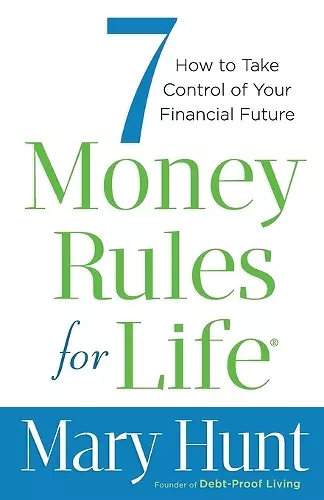 7 Money Rules for Life® – How to Take Control of Your Financial Future cover