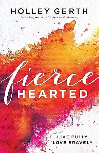 Fiercehearted – Live Fully, Love Bravely cover